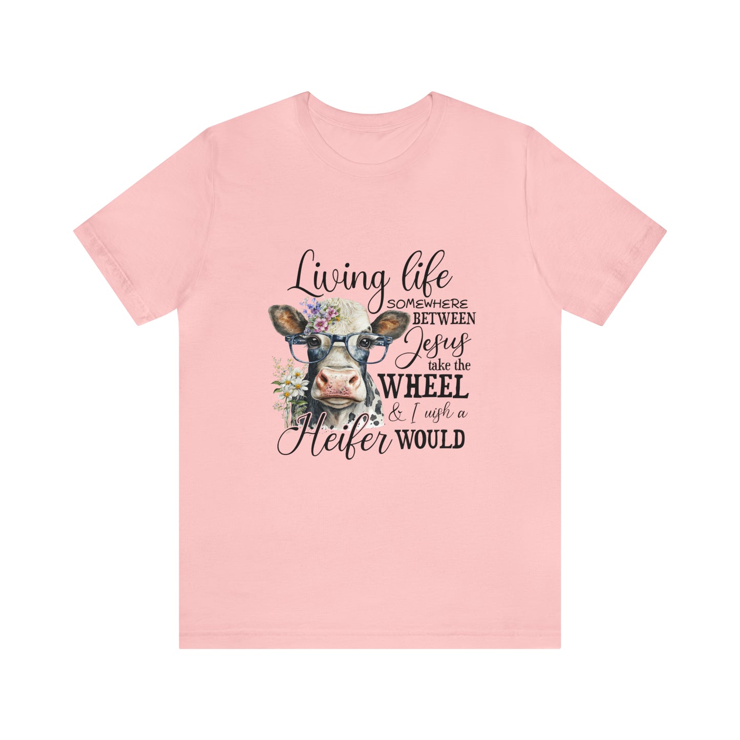 Living Life Somewhere Between Jesus Take the Wheel I Wish Heifer Would Shirt, Country Mama Shirt, Cow Lover Shirt, Farmer Life Shirt