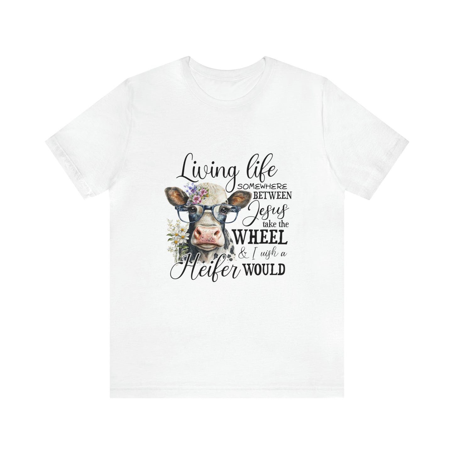Living Life Somewhere Between Jesus Take the Wheel I Wish Heifer Would Shirt, Country Mama Shirt, Cow Lover Shirt, Farmer Life Shirt