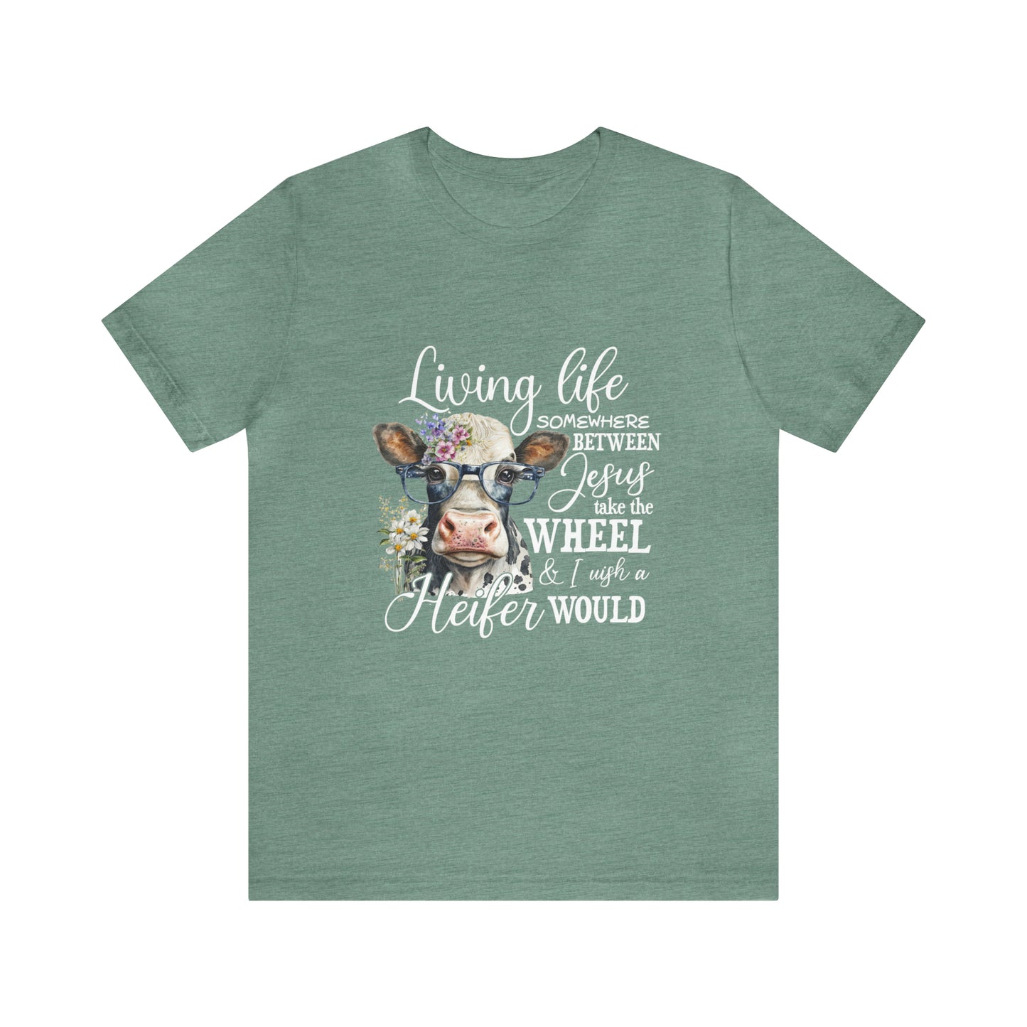 Living Life Somewhere Between Jesus Take the Wheel I Wish Heifer Would Shirt, Country Mama Shirt, Cow Lover Shirt, Farmer Life Shirt