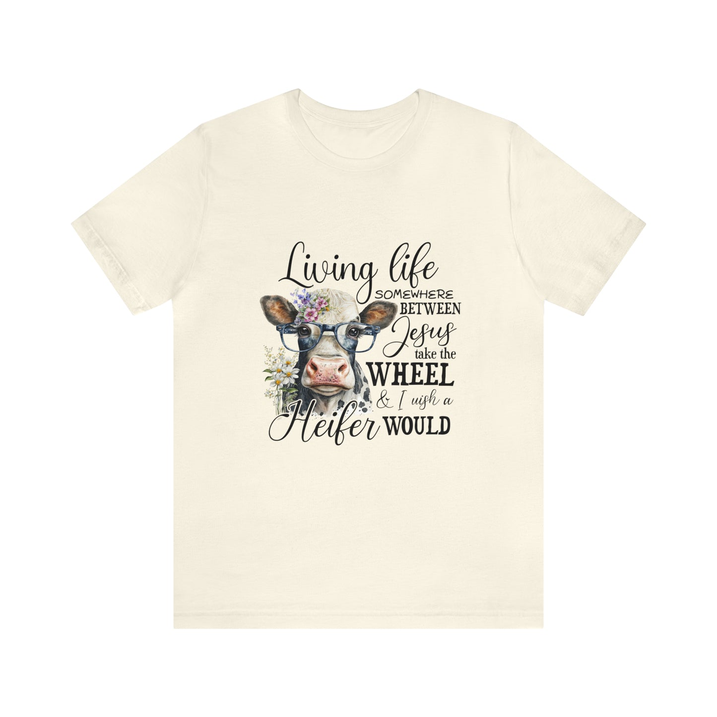 Living Life Somewhere Between Jesus Take the Wheel I Wish Heifer Would Shirt, Country Mama Shirt, Cow Lover Shirt, Farmer Life Shirt