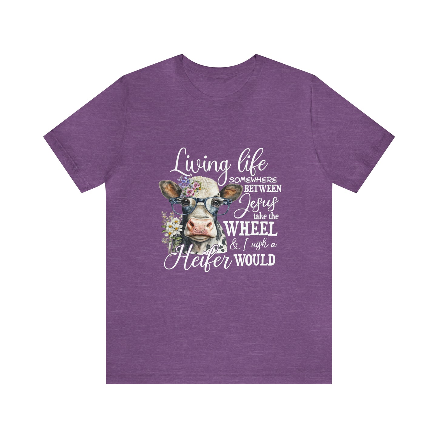 Living Life Somewhere Between Jesus Take the Wheel I Wish Heifer Would Shirt, Country Mama Shirt, Cow Lover Shirt, Farmer Life Shirt