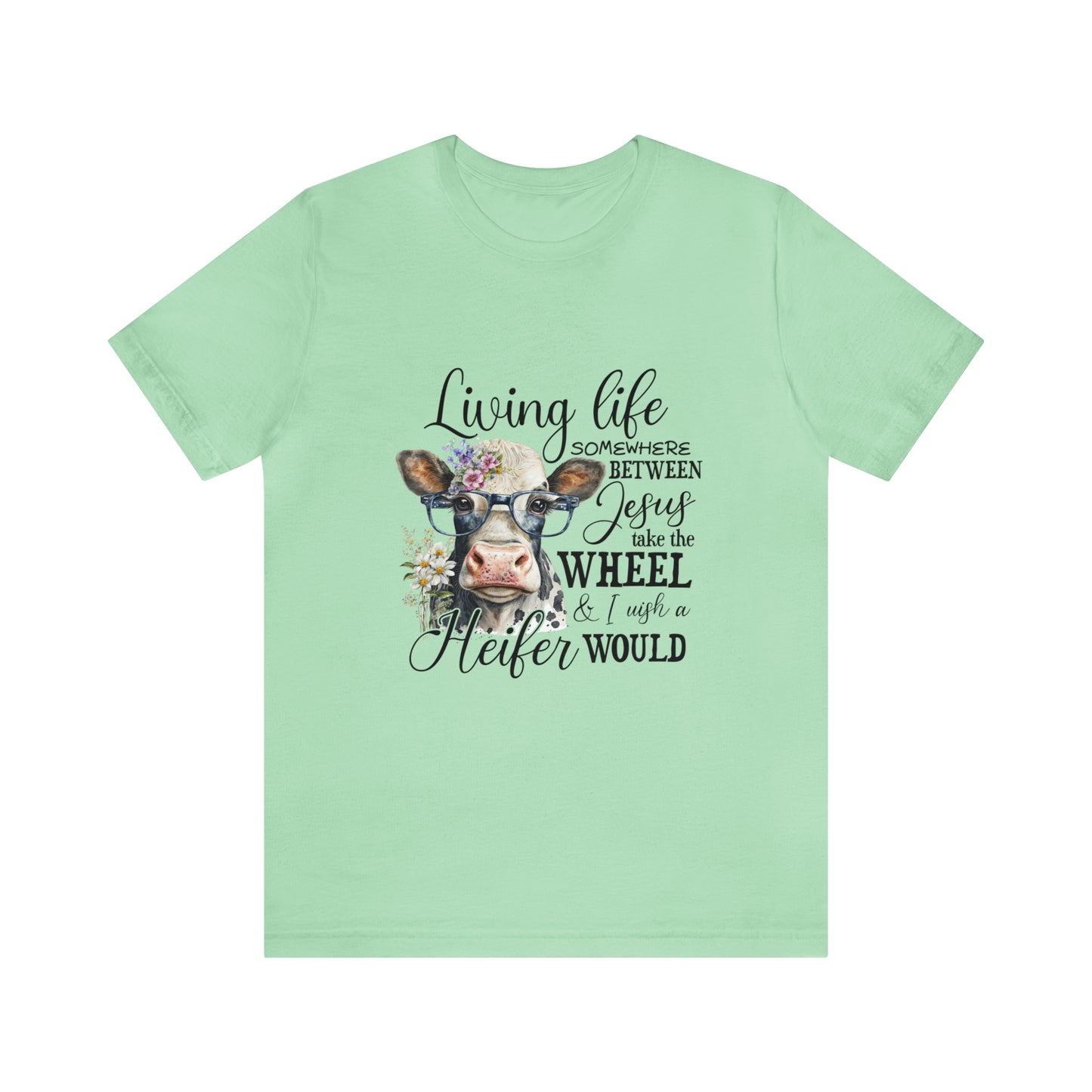 Living Life Somewhere Between Jesus Take the Wheel I Wish Heifer Would Shirt, Country Mama Shirt, Cow Lover Shirt, Farmer Life Shirt