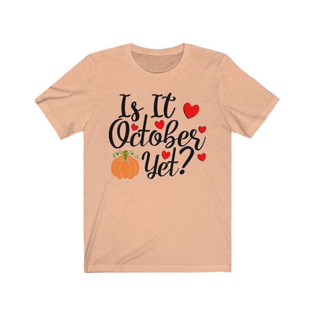 Is it October Yet? Tee, Fall Shirt, Autumn Tee, Cute Fall Tee, Pumpkin Shirt, graphic tee, graphic tshirt, Halloween Tee,Autumn Shirt