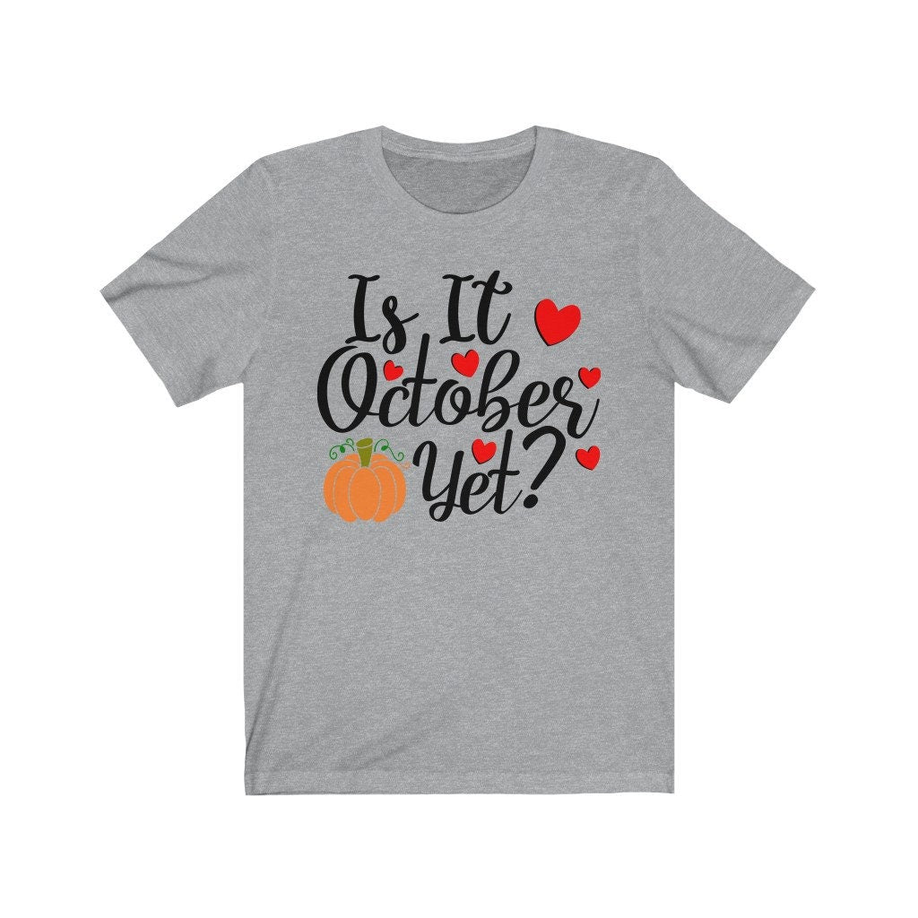 Is it October Yet? Tee, Fall Shirt, Autumn Tee, Cute Fall Tee, Pumpkin Shirt, graphic tee, graphic tshirt, Halloween Tee,Autumn Shirt