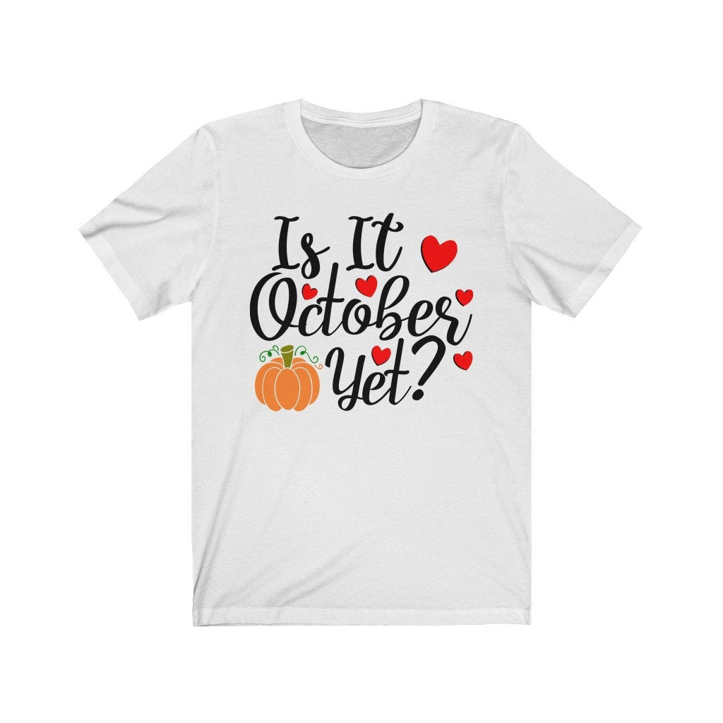 Is it October Yet? Tee, Fall Shirt, Autumn Tee, Cute Fall Tee, Pumpkin Shirt, graphic tee, graphic tshirt, Halloween Tee,Autumn Shirt