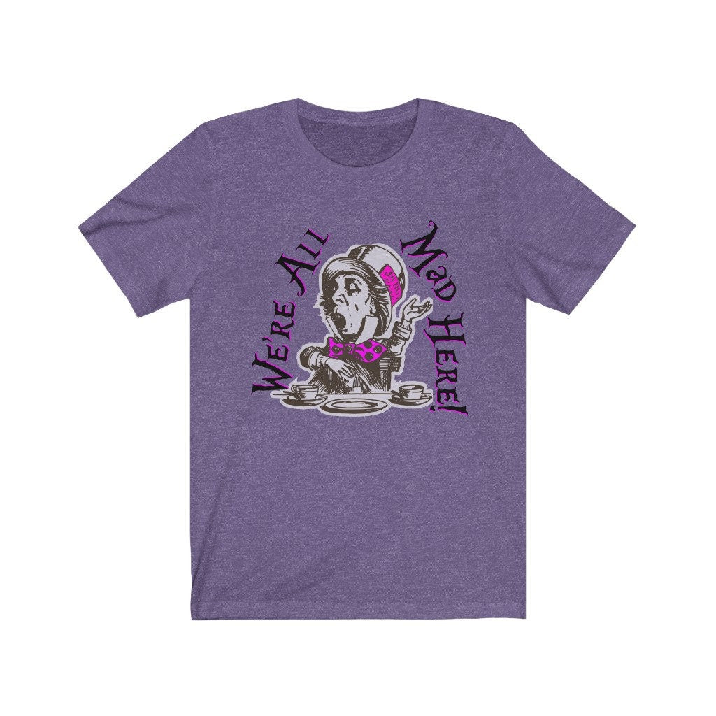 We're All Mad Here Shirt, Alice In Wonderland Shirt, Disney Trip Shirt, Vacation Shirt, Park Shirt, Unisex Shirt
