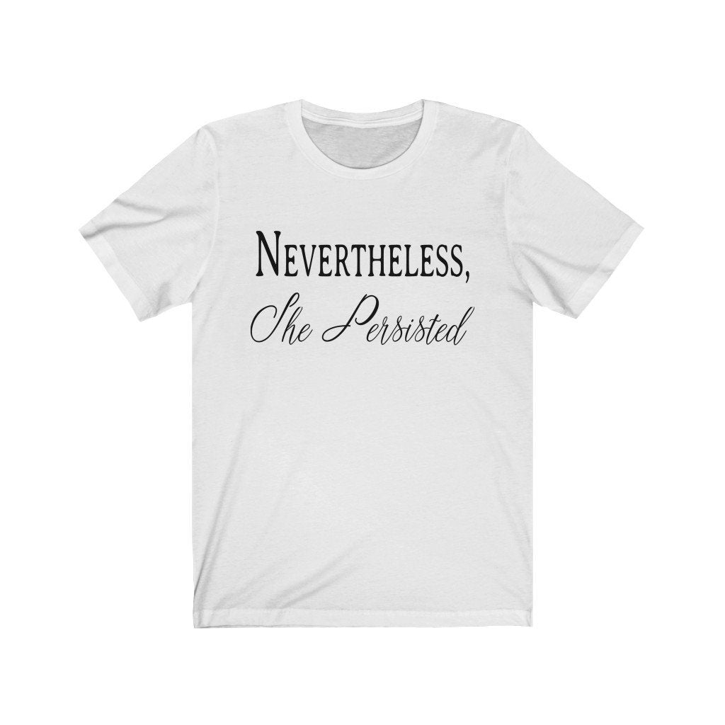 Nevertheless, She Persisted Shirt, Women Power Shirt, Strong Women Shirt, Brave Shirt, Empowered Shirt, Motivational Shirt