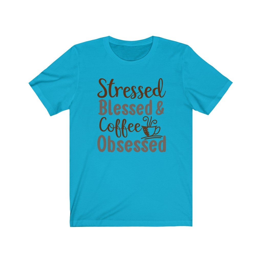 Stressed Blessed & Coffee Obsessed, Coffee Lover Shirt, Funny Coffee Shirt, Coffee Tee, Women's Coffee Tee, Mom Life Shirt, Busy Woman Tee