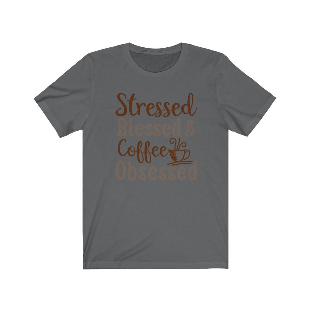 Stressed Blessed & Coffee Obsessed, Coffee Lover Shirt, Funny Coffee Shirt, Coffee Tee, Women's Coffee Tee, Mom Life Shirt, Busy Woman Tee