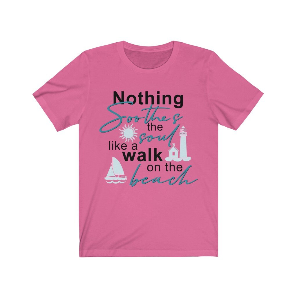 Nothing Soothes the Soul Like A Walk on the Beach Shirt, Summer Tee, Beach Shirt, Beach Lover Shirt, Ocean Lover Shirt, Women Shirt