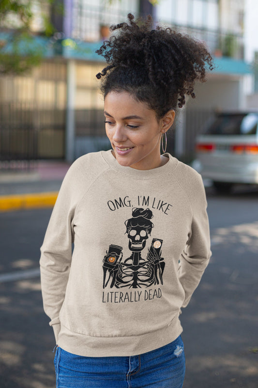 OMG I'm Like Literally Dead Sweatshirt, Halloween Sweatshirt, Funny Halloween Sweatshirt, Women's Sweatshirt