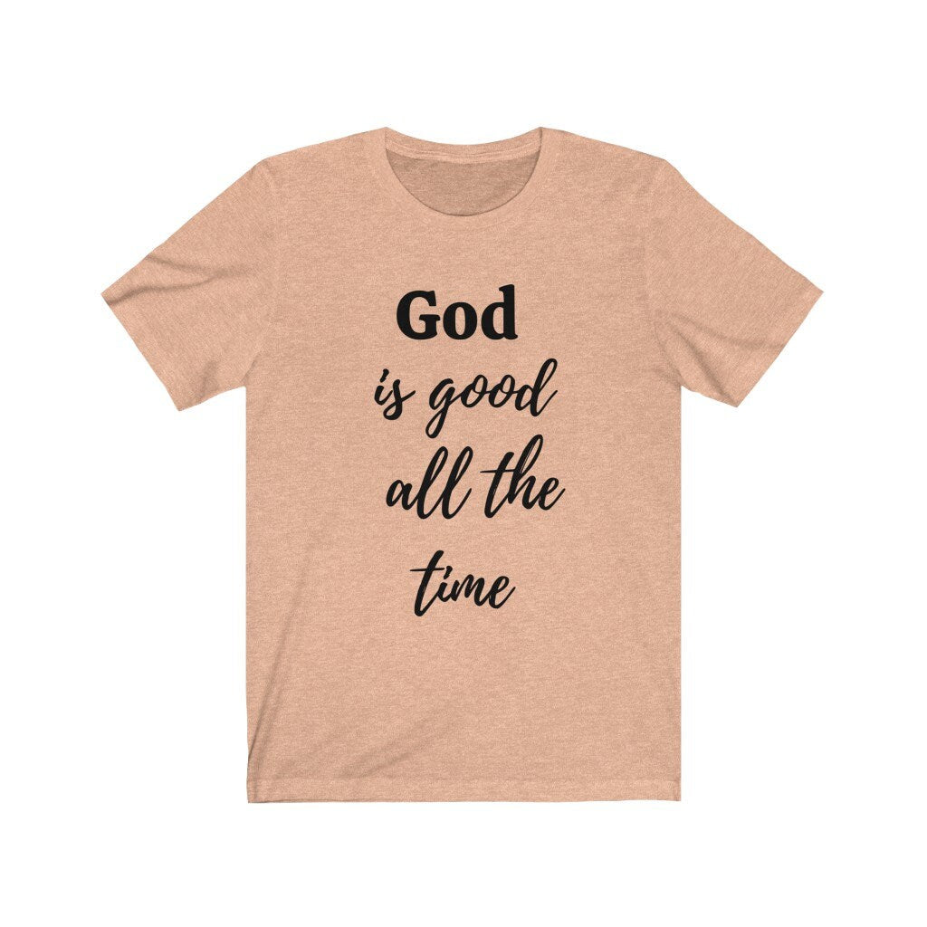 God is Good all the Time Christian Unisex Jersey Short Sleeve Tee,Women's TShirt,Gift for Her,Gift for Him,Religious Shirt,Tee for Her