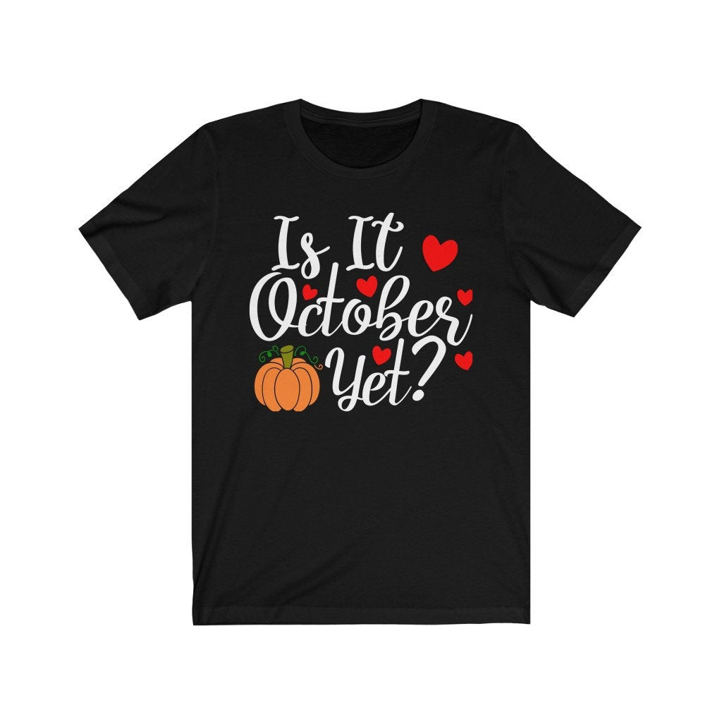 Is it October Yet? Tee, Fall Shirt, Autumn Tee, Cute Fall Tee, Pumpkin Shirt, graphic tee, graphic tshirt, Halloween Tee,Autumn Shirt