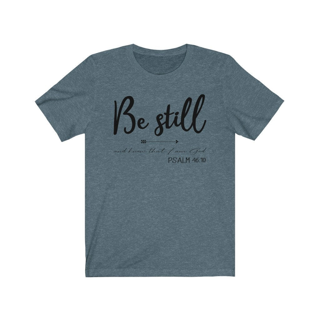 Be Still And Know That I Am God Psalm 46:10 Tee | Christian Tee | Soft Style Unisex