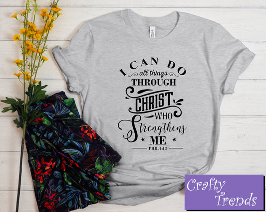 I Can Do All Things Through Christ Who Strengthens Me/ Christian Shirt/ Jesus Shirt/ Faith Shirt/ Inspirational Shirt/ Motivational Shirt
