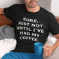 Sure Just Not Until I've Had My Coffee Shirt, Coffee Lover Shirt, Funny Coffee Shirt, Unisex Coffee Shirt, Iced Coffee Shirt