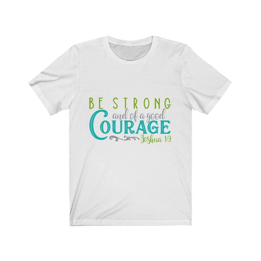 Be Strong And Of A Courage Shirt, Christian Shirt, Religious Shirt, Faith Shirt,Motivational Shirt, Inspirational Shirt