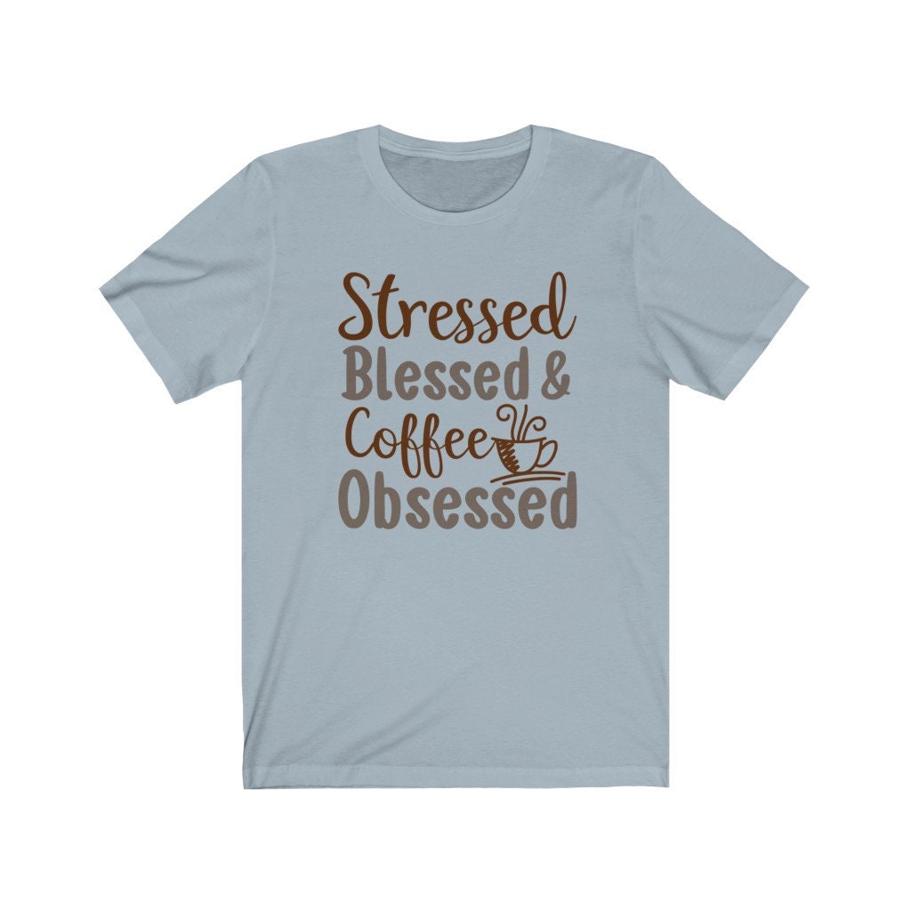Stressed Blessed & Coffee Obsessed, Coffee Lover Shirt, Funny Coffee Shirt, Coffee Tee, Women's Coffee Tee, Mom Life Shirt, Busy Woman Tee