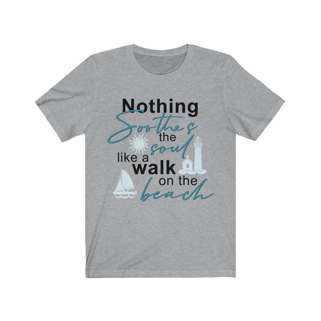 Nothing Soothes the Soul Like A Walk on the Beach Shirt, Summer Tee, Beach Shirt, Beach Lover Shirt, Ocean Lover Shirt, Women Shirt