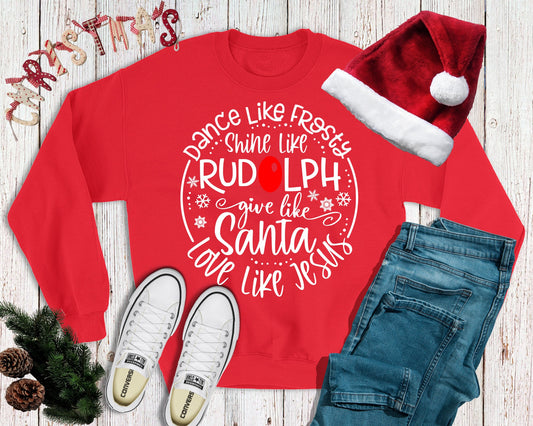 Dance Like Frosty Shine Like Rudolph Give Like Santa Love Like Jesus Sweatshirt, Christmas Sweatshirt, Holiday Sweatshirt, Cute Sweatshirt